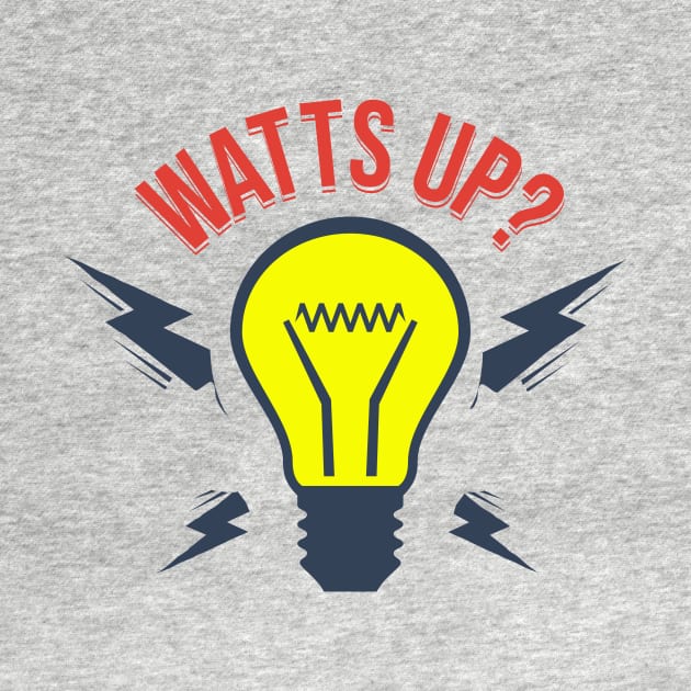 Watts Up? by Inkredible Tees